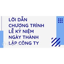 Mẫu kịch bản, lời dẫn chương trình kỷ niệm thành lập công ty hay nhất