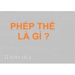 Phép thế là gì? Phân loại và lấy ví dụ về phép thế