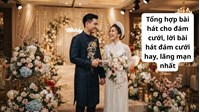 Tổng hợp bài hát cho đám cưới, lời bài hát đám cưới hay, lãng mạn nhất