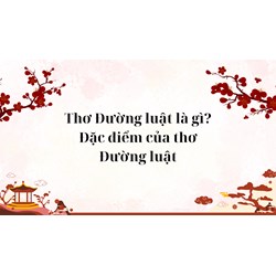 Thơ Đường luật là gì? Đặc điểm của thơ Đường luật