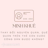 Thay đổi nguyên quán, quê quán trên thẻ căn cước công dân được không?