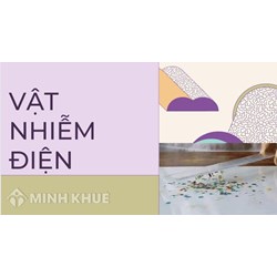 Vật nhiễm điện là gì? Có thể làm vật nhiễm điện bằng cách nào?