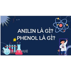 Anilin là gì? Phenol là gì? Anilin và phenol đều có phản ứng với?
