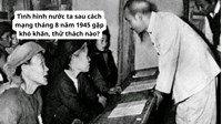Tình hình nước ta sau cách mạng tháng 8 năm 1945 gặp khó khăn, thử thách nào?