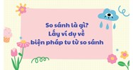 So sánh là gì? Lấy ví dụ về biện pháp tu từ so sánh