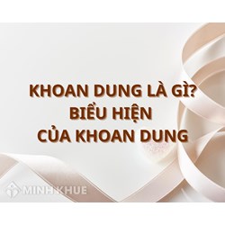 Khoan dung là gì? Biểu hiện lòng khoan dung là gì?