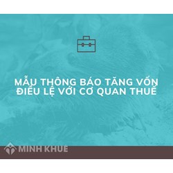 Mẫu thông báo tăng vốn điều lệ với cơ quan thuế mới nhất