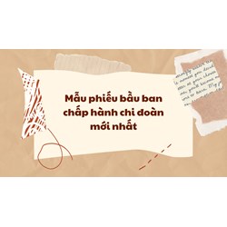 Mẫu phiếu bầu ban chấp hành chi đoàn mới nhất