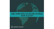 Đặc điểm dân cư xã hội Đông Nam Á là gì? Đại lý lớp 8