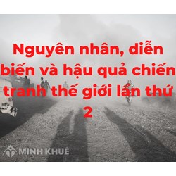 Nguyên nhân, diễn biến và hậu quả của chiến tranh thế giới thứ 2