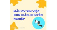 Mẫu CV xin việc đơn giản, chuyên nghiệp mới nhất