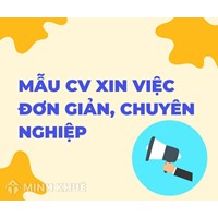 Mẫu CV xin việc đơn giản, chuyên nghiệp mới nhất