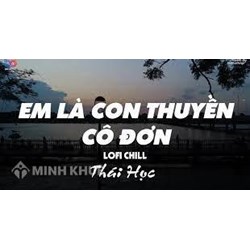 Lời bài hát Em là con thuyền cô đơn - Thái học (Bản MV, Karaok)