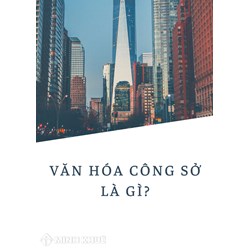 Văn hóa công sở là gì? Ví dụ và nội dung của văn hóa công sở