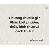 Phương thức là gì? Phân biệt phương thức, hình thức và cách thức?