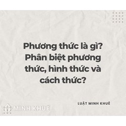 Phương thức là gì? Phân biệt phương thức, hình thức và cách thức?