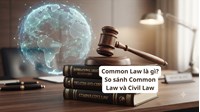 Common Law là gì? So sánh Common Law và Civil Law