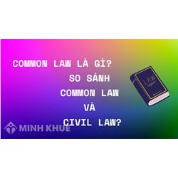 Common Law là gì? So sánh Common Law và Civil Law