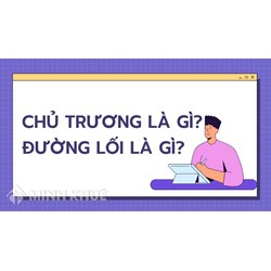 Chủ trương là gì? Chủ trương, đường lối là gì? Ví vụ chủ trương