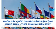 Nhóm các quốc gia nào sáng lập Cộng đồng than - thép châu Âu năm 1951?