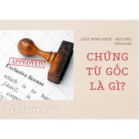 Chứng từ gốc là gì? Phân loại chứng từ gốc? Ví dụ về chứng từ gốc