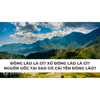 Đông Lào là gì? Xứ Đông Lào là gì? Nguồn gốc tại sao có cái tên Đông Lào?