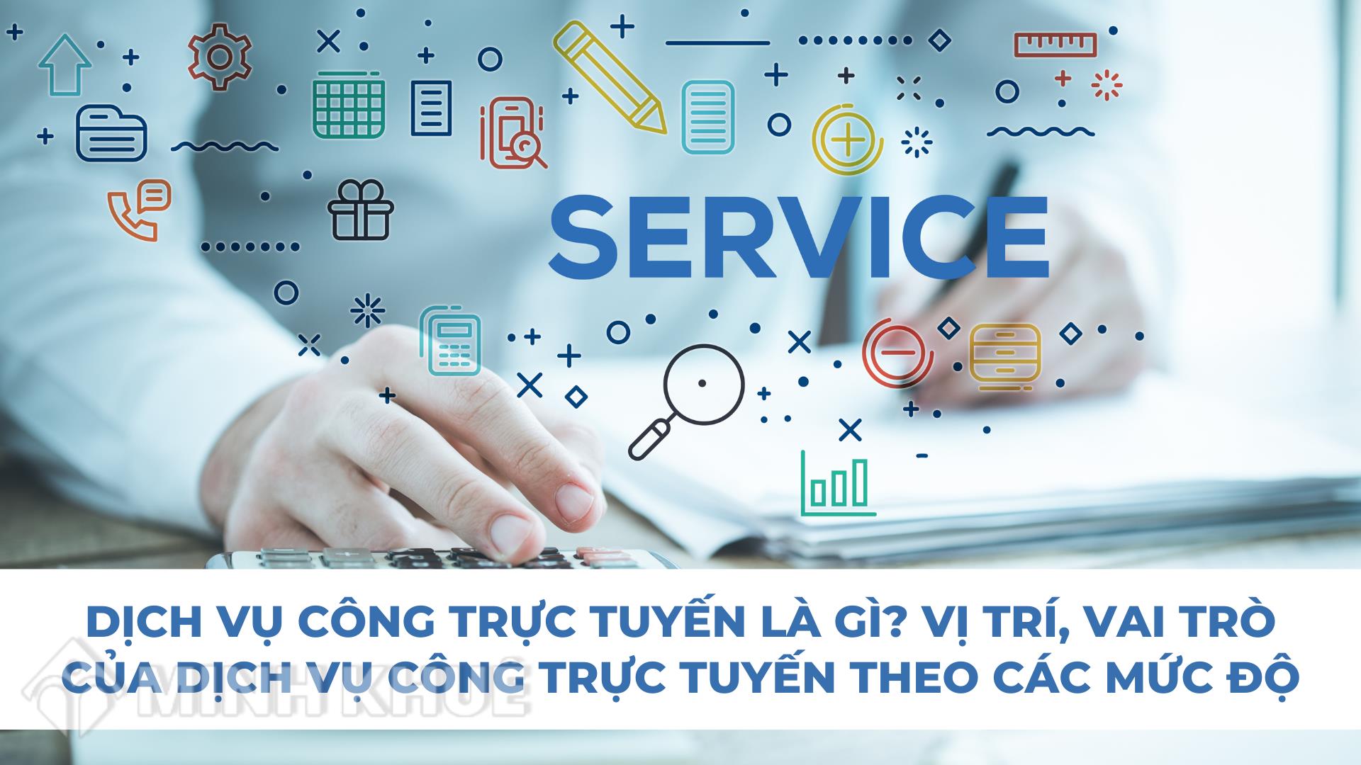 Dịch vụ công trực tuyến là gì? Vị trí, vai trò của dịch vụ công trực tuyến theo các mức độ