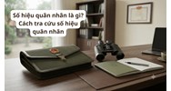 Số hiệu quân nhân là gì? Cách tra cứu số hiệu quân nhân