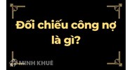 Đối chiếu công nợ là gì? Quy trình đối chiếu công nợ theo quy định?