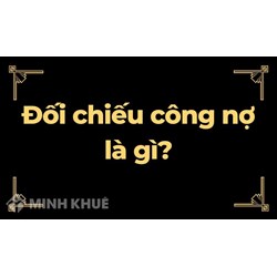 Đối chiếu công nợ là gì? Quy trình đối chiếu công nợ theo quy định?