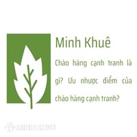 Chào hàng cạnh tranh là gì? Ưu nhược điểm chào hàng cạnh tranh