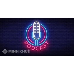 Podcast là gì? Lợi ích của việc nghe Podcast và một số kênh Podcast hữu ích