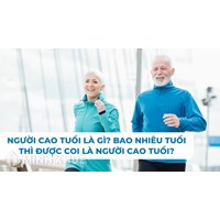 Người cao tuổi là gì? Bao nhiêu tuổi thì được coi là người cao tuổi?