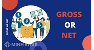 Phân biệt lương gross và lương net? Nhận lương gross hay lương net có lợi hơn?