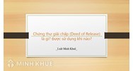 Chứng thư giải chấp (Deed of Release) là gì? Được sử dụng khi nào?