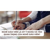 Nghề giáo viên là gì? Ý nghĩa và tầm quan trọng của nghề giáo viên?