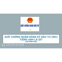 Giấy chứng nhận đăng ký đầu tư (IRC) tiếng Anh là gì?