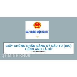 Giấy chứng nhận đăng ký đầu tư (IRC) tiếng Anh là gì?