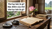 Thơ lục bát là gì? Đặc điểm của thể thơ lục bát là gì?