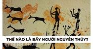 Thế nào là bầy người nguyên thủy? Lịch sử lớp 6
