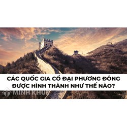Các quốc gia cổ đại phương Đông được hình thành như thế nào?