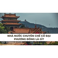 Nhà nước chuyên chế cổ đại Phương Đông là gì?