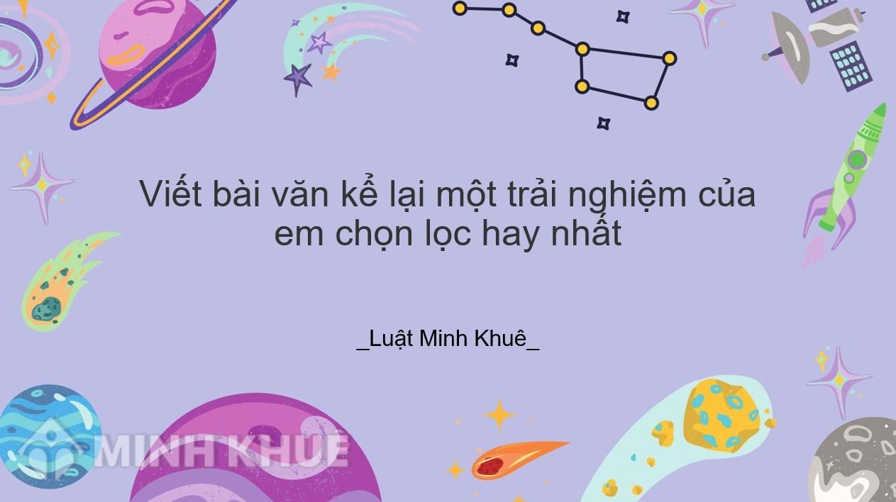 Viết bài văn kể lại một trải nghiệm của em chọn lọc hay nhất