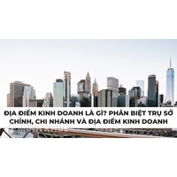 Địa điểm kinh doanh là gì? Phân biệt với trụ sở chính, chi nhánh