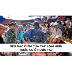 Nêu đặc điểm của các loại hình quần cư ở nước ta?