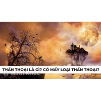Thần thoại là gì? Có mấy loại thần thoại? Ví dụ về thần thoại