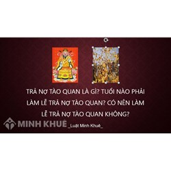 Trả nợ Tào Quan là gì? Tuổi nào phải làm lễ trả nợ Tào Quan? Có nên làm lễ trả nợ Tào quan không?