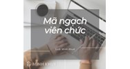 Mã ngạch viên chức là gì? Quy định danh mục mã ngạch viên chức