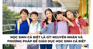 Học sinh cá biệt là gì? Nguyên nhân và phương pháp để giáo dục học sinh cá biệt