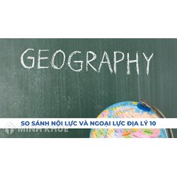 So sánh nội lực và ngoại lực - Môn địa lý lớp 10